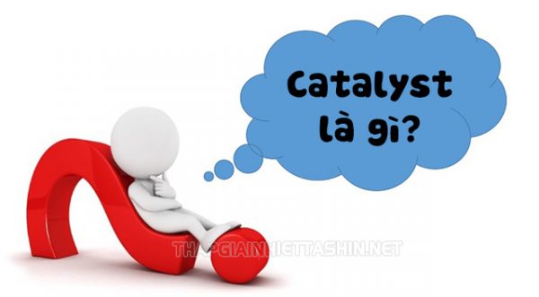 Tìm hiểu Catalyst là gì?